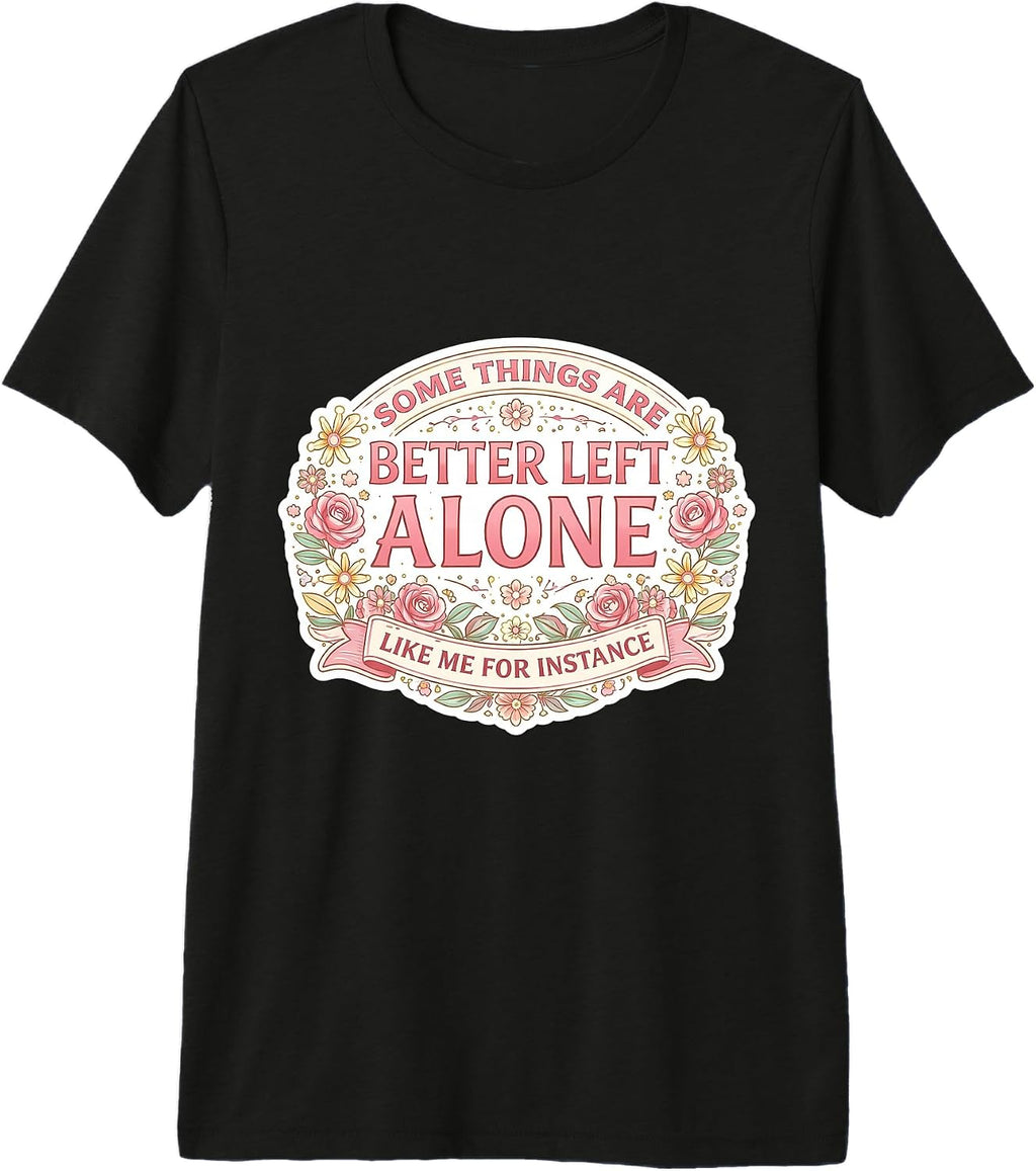 Womens Some Things Are Better Left Alone Merch - Adult & Kids T-Shirts, Sweatshirts & Hoodies apparel design preview 1