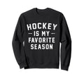 Hockey Is My Favorite Season Sweatshirt - Streetwear Style for Adults - T-Shirt, Sweatshirt, Hoodie