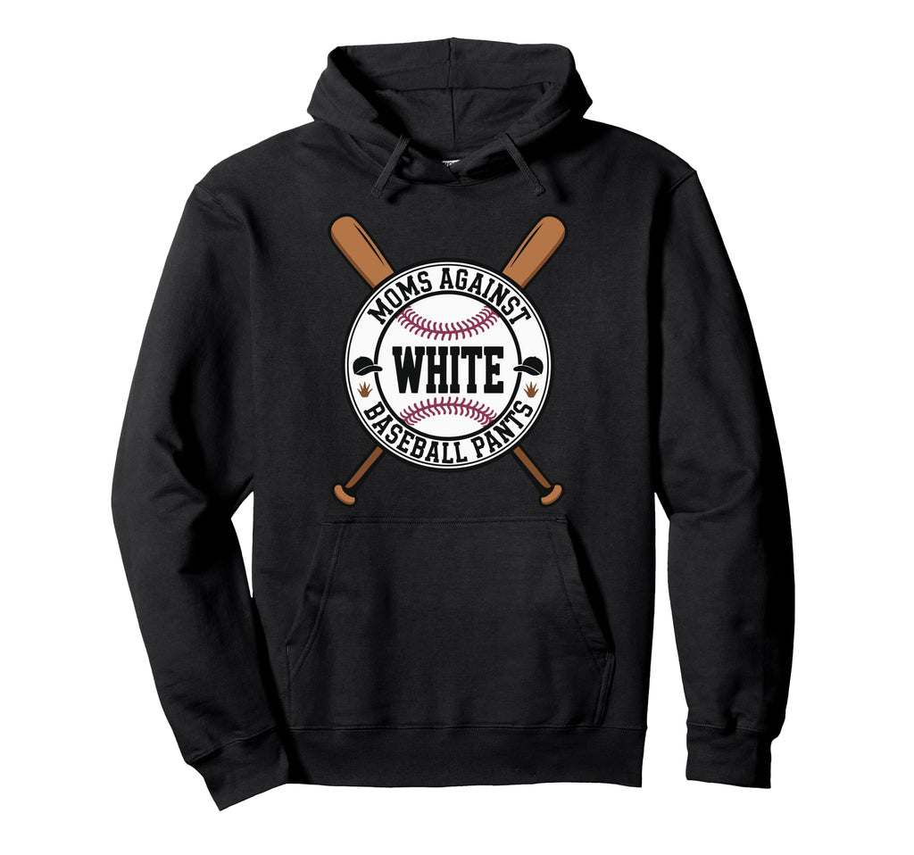 Funny Baseball Mom Moms Against Hoodie - Casual Everyday Wear Men Women - T-Shirt, Sweatshirt, Hoodie