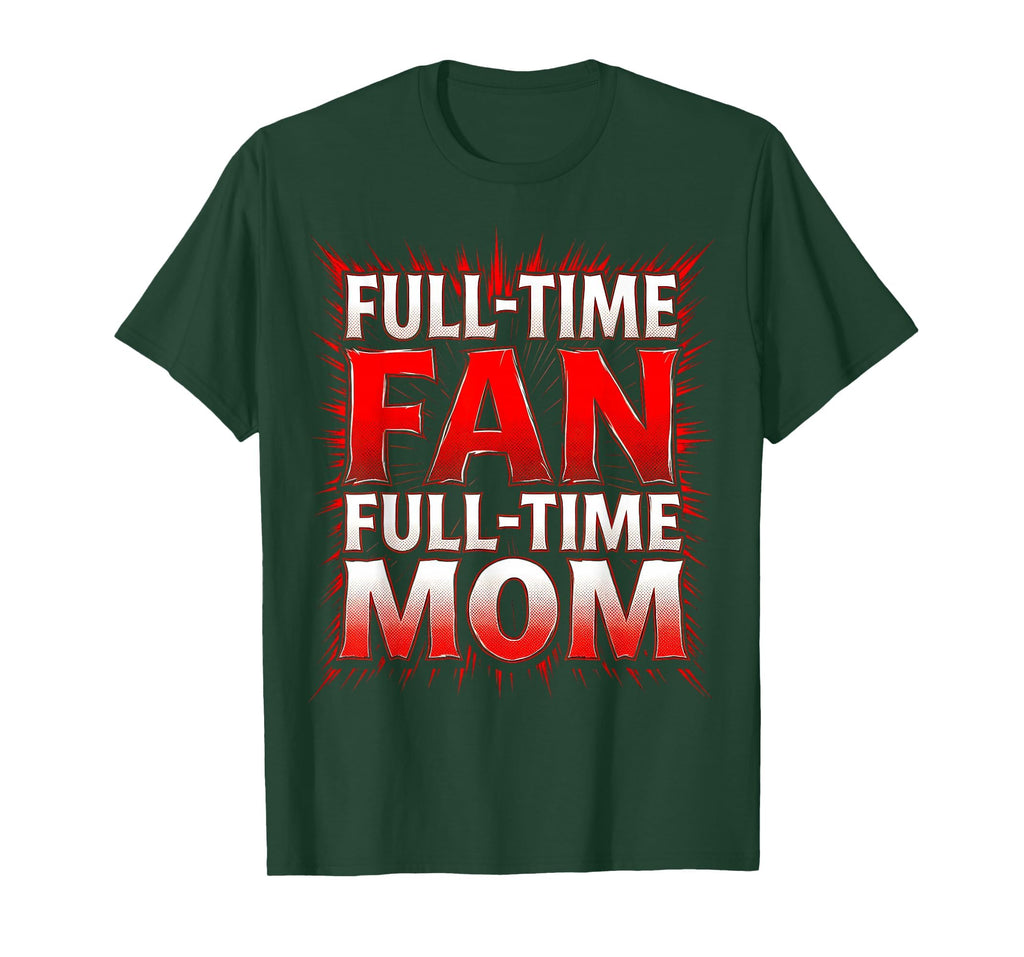 Full Time Fan Full Time Mom T-Shirt - Casual Everyday Wear Men Women - T-Shirt, Sweatshirt, Hoodie