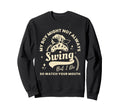 My Might Not Always Swing But I Do Sweatshirt - Graphic Print Men Women - T-Shirt, Sweatshirt, Hoodie