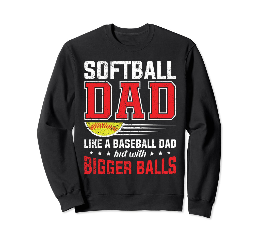 Softball Dad Like Baseball Dad Bigger Sweatshirt - Minimalist Print Unisex - T-Shirt, Sweatshirt, Hoodie