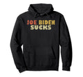 Joe Biden Sucks Offensive Political Hoodie - Minimalist Print Men Women - T-Shirt, Sweatshirt, Hoodie