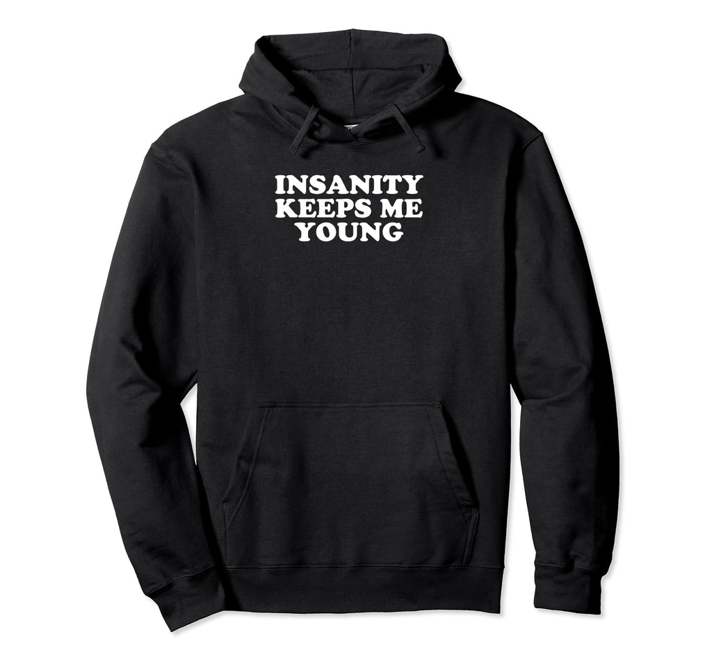 Insanity Keeps Me Young Y2K Aesthetic Funny Hoodie - Trendy Graphic Unisex - T-Shirt, Sweatshirt, Hoodie