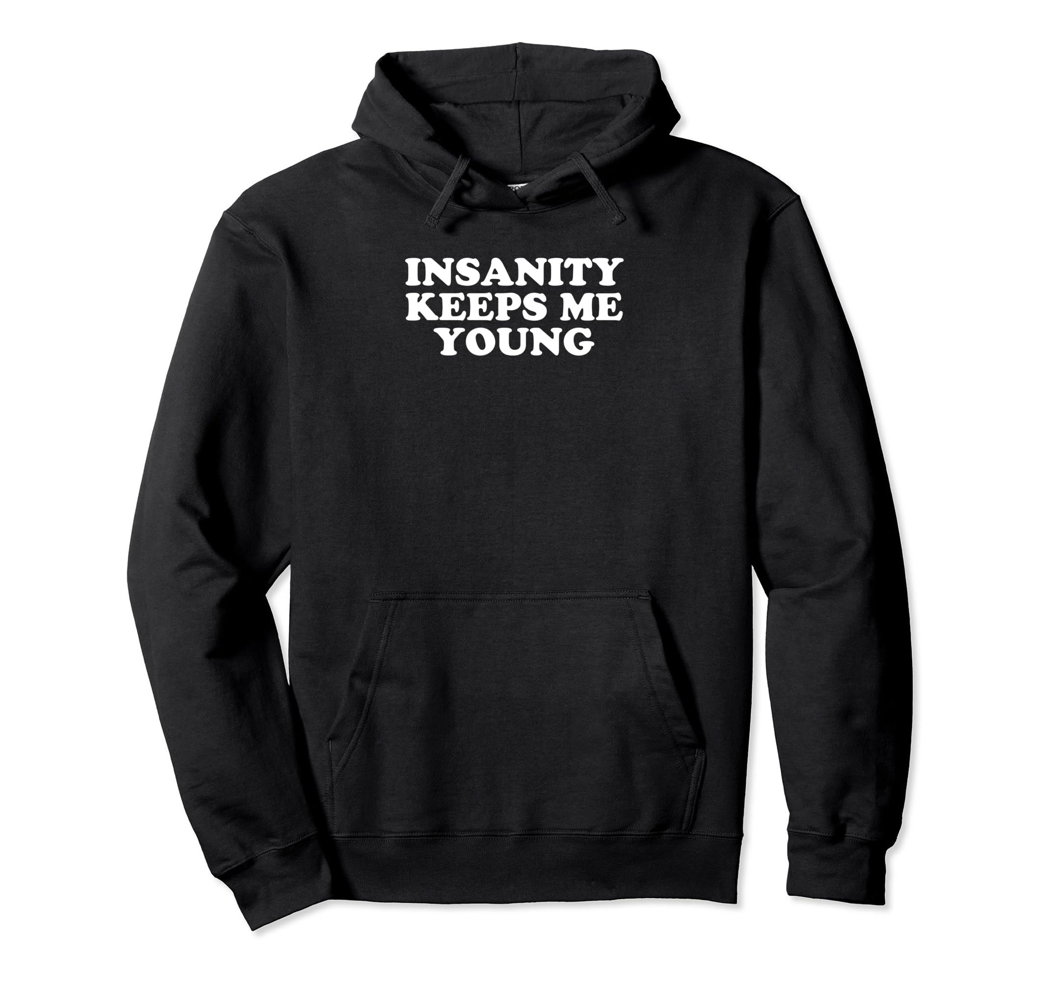 Insanity Keeps Me Young Y2K Aesthetic Funny Hoodie - Trendy Graphic Unisex - T-Shirt, Sweatshirt, Hoodie