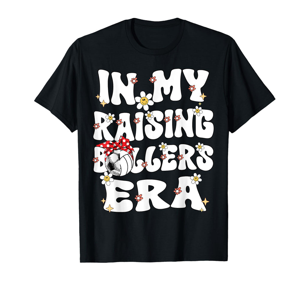 My Raising Ballers Era Groovy Soccer T-Shirt - Streetwear Style Unisex - T-Shirt, Sweatshirt, Hoodie