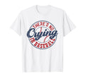 There Is No Crying Baseball Funny T-Shirt - Streetwear Style for Adults - T-Shirt, Sweatshirt, Hoodie