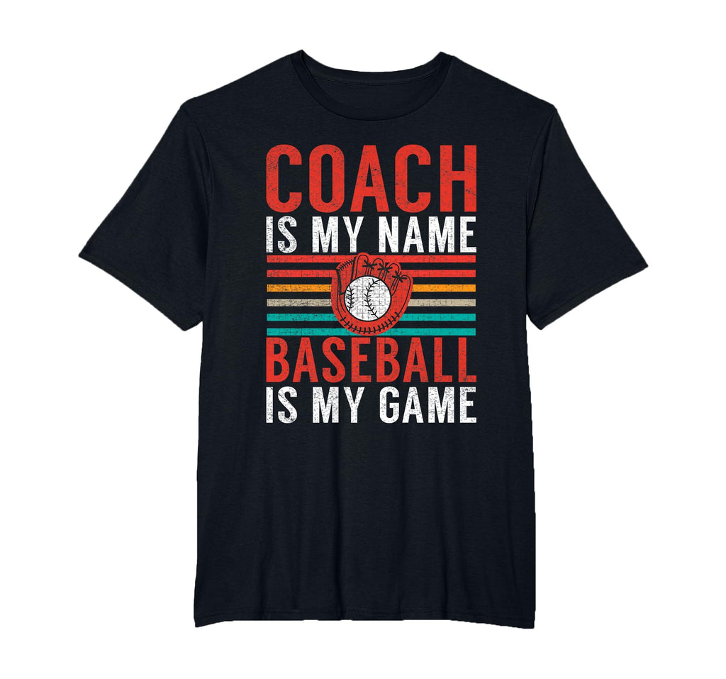 Coach Is My Name Baseball Is My T-Shirt - Casual Everyday Wear Men Women - T-Shirt, Sweatshirt, Hoodie