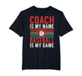 Coach Is My Name Baseball Is My T-Shirt - Casual Everyday Wear Men Women - T-Shirt, Sweatshirt, Hoodie