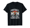 Proud Football Mom Built Game Days T-Shirt - Minimalist Print Men Women - T-Shirt, Sweatshirt, Hoodie