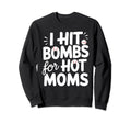 I Hit Bombs Hot Moms Baseball Sweatshirt - Unique Graphic Unisex - T-Shirt, Sweatshirt, Hoodie