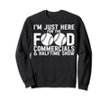 Im Just Here Food Commercials And Sweatshirt - Fun Novelty Design Unisex - T-Shirt, Sweatshirt, Hoodie