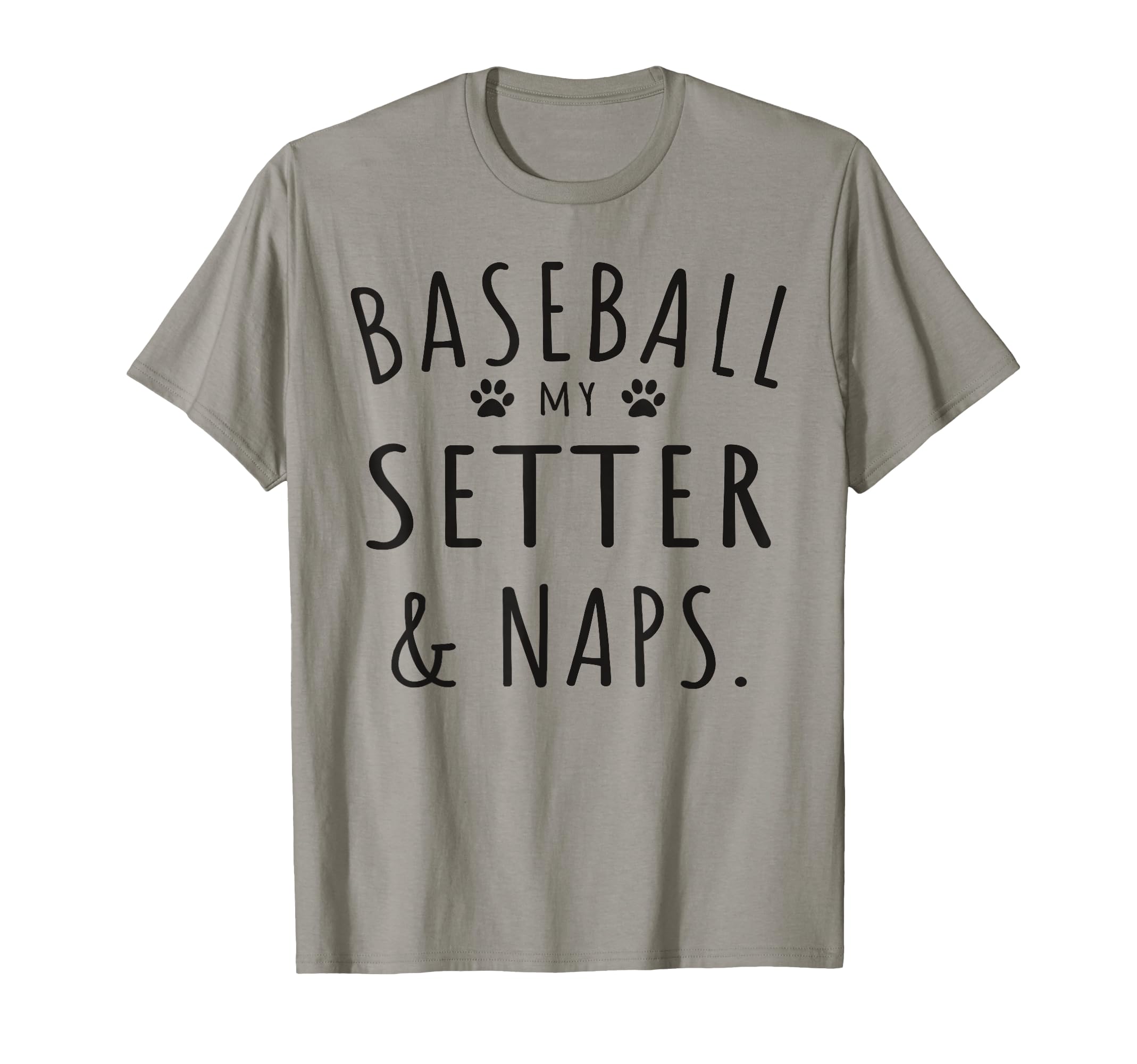 Baseball My Setter Naps Funny T-Shirt - Fun Novelty Design Men Women - T-Shirt, Sweatshirt, Hoodie