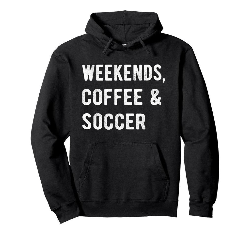 Weekends Coffee And Soccer Players Fan Hoodie - Trendy Graphic Unisex - T-Shirt, Sweatshirt, Hoodie