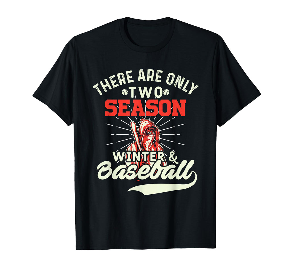 They Are Only 2 Seasons Winter Baseball T-Shirt - Novelty Apparel Unisex - T-Shirt, Sweatshirt, Hoodie
