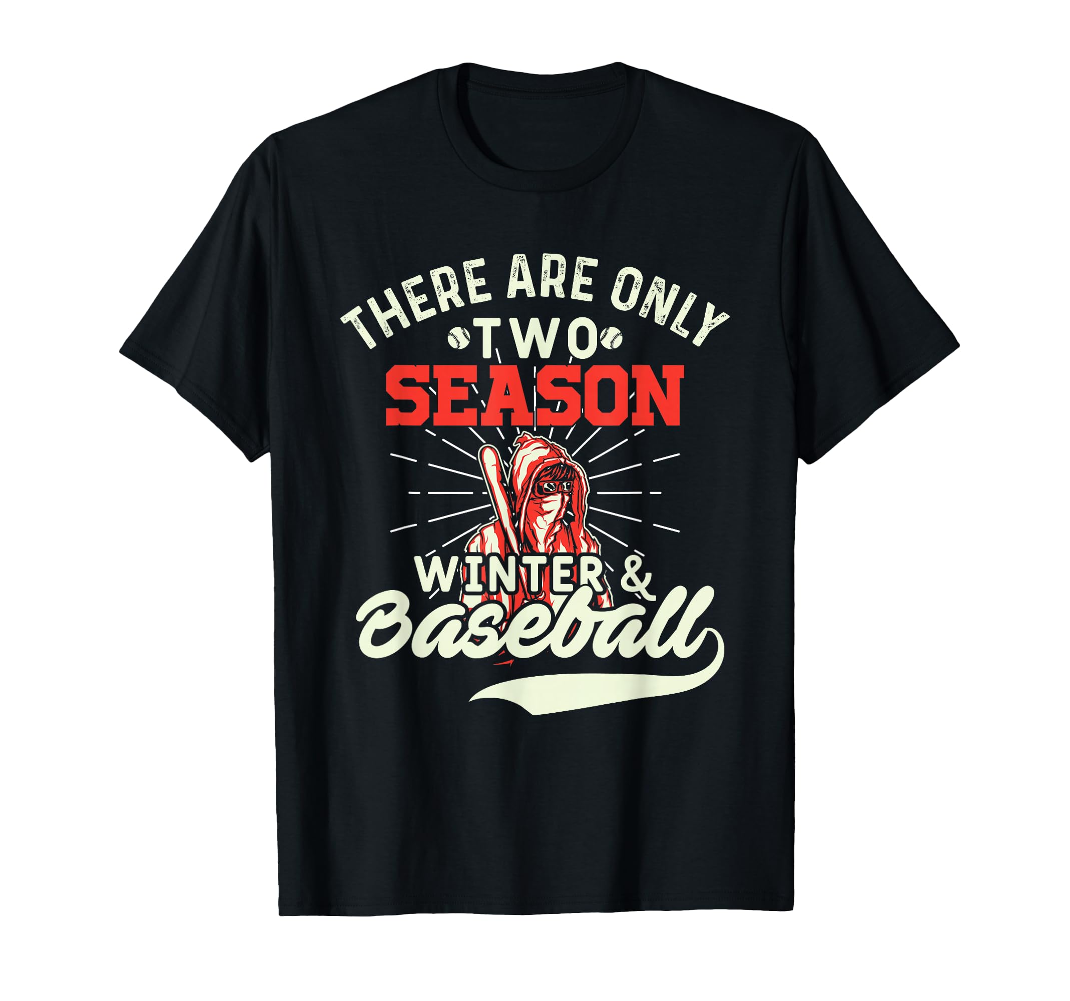 They Are Only 2 Seasons Winter Baseball T-Shirt - Novelty Apparel Unisex - T-Shirt, Sweatshirt, Hoodie