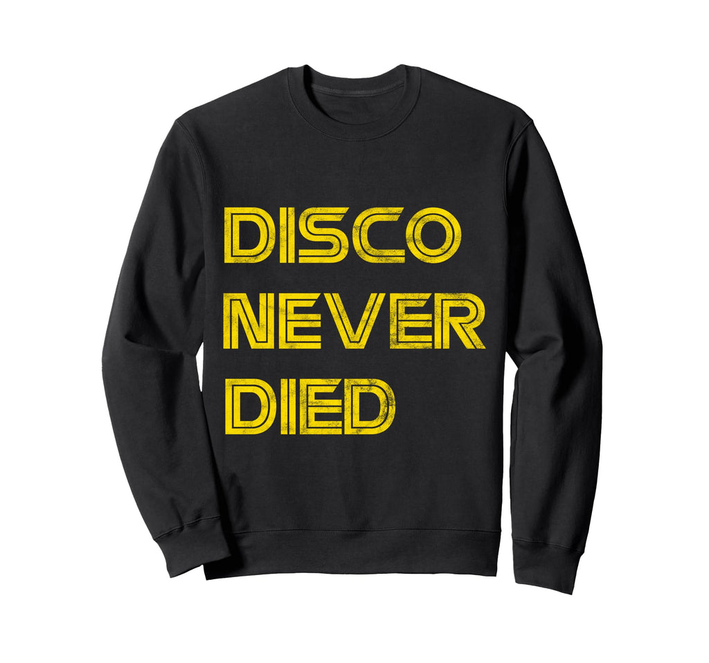 Disco Never Died 70S Funky Hippie Sweatshirt - Streetwear Style Men Women - T-Shirt, Sweatshirt, Hoodie