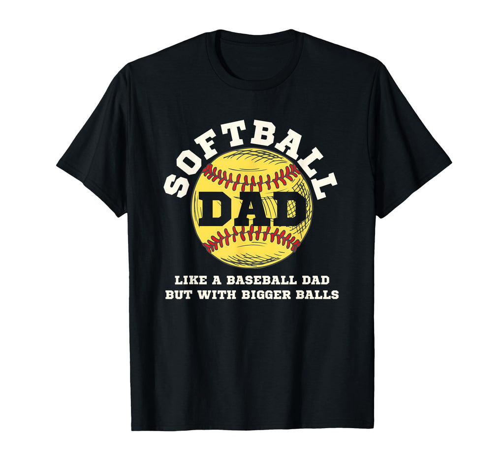 Softball Dad Like Baseball But Bigger T-Shirt - Aesthetic Graphic Unisex - T-Shirt, Sweatshirt, Hoodie