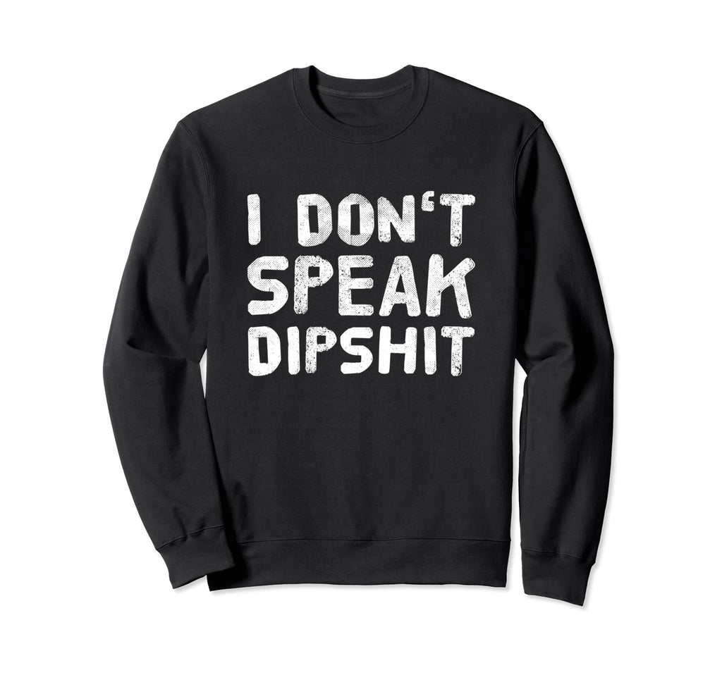 I Dont Speak Dipship Funny Western Sweatshirt - Graphic Print Unisex - T-Shirt, Sweatshirt, Hoodie