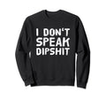 I Dont Speak Dipship Funny Western Sweatshirt - Graphic Print Unisex - T-Shirt, Sweatshirt, Hoodie
