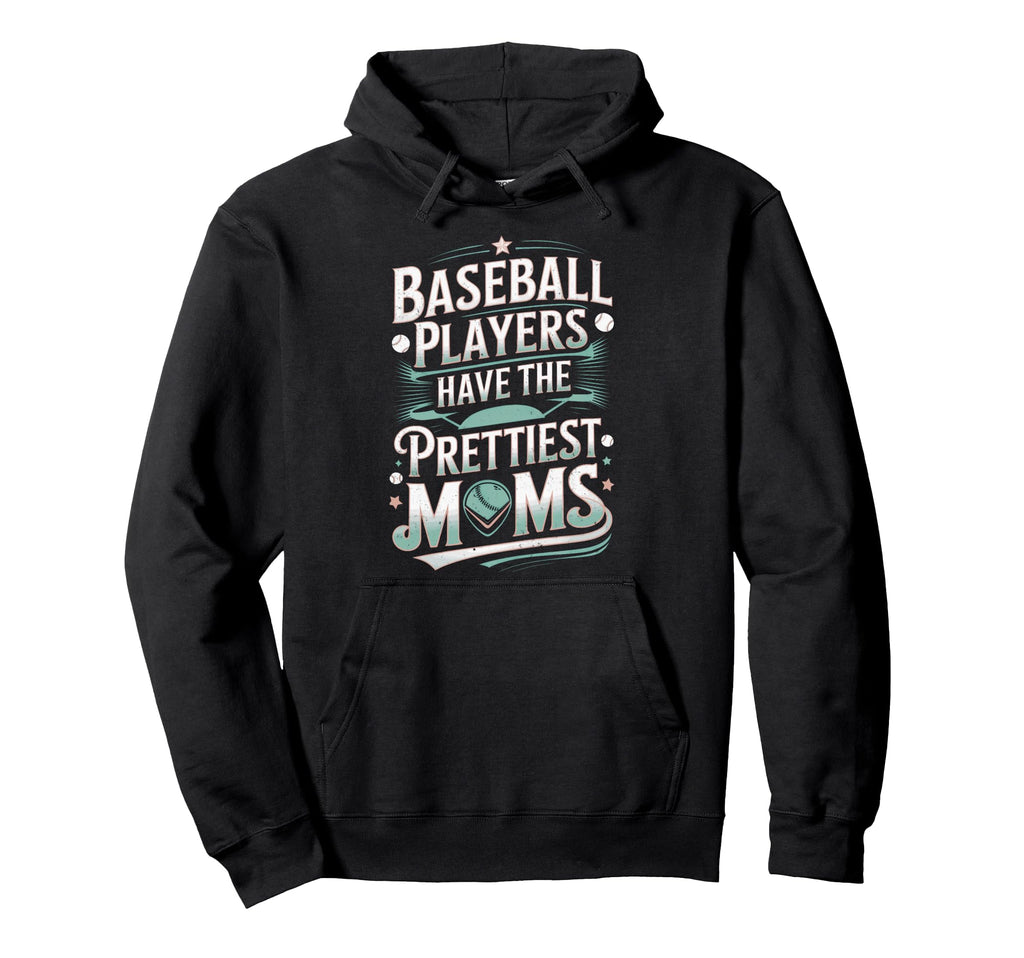 Baseball Players Have Prettiest Moms Hoodie - Minimalist Print for Adults - T-Shirt, Sweatshirt, Hoodie
