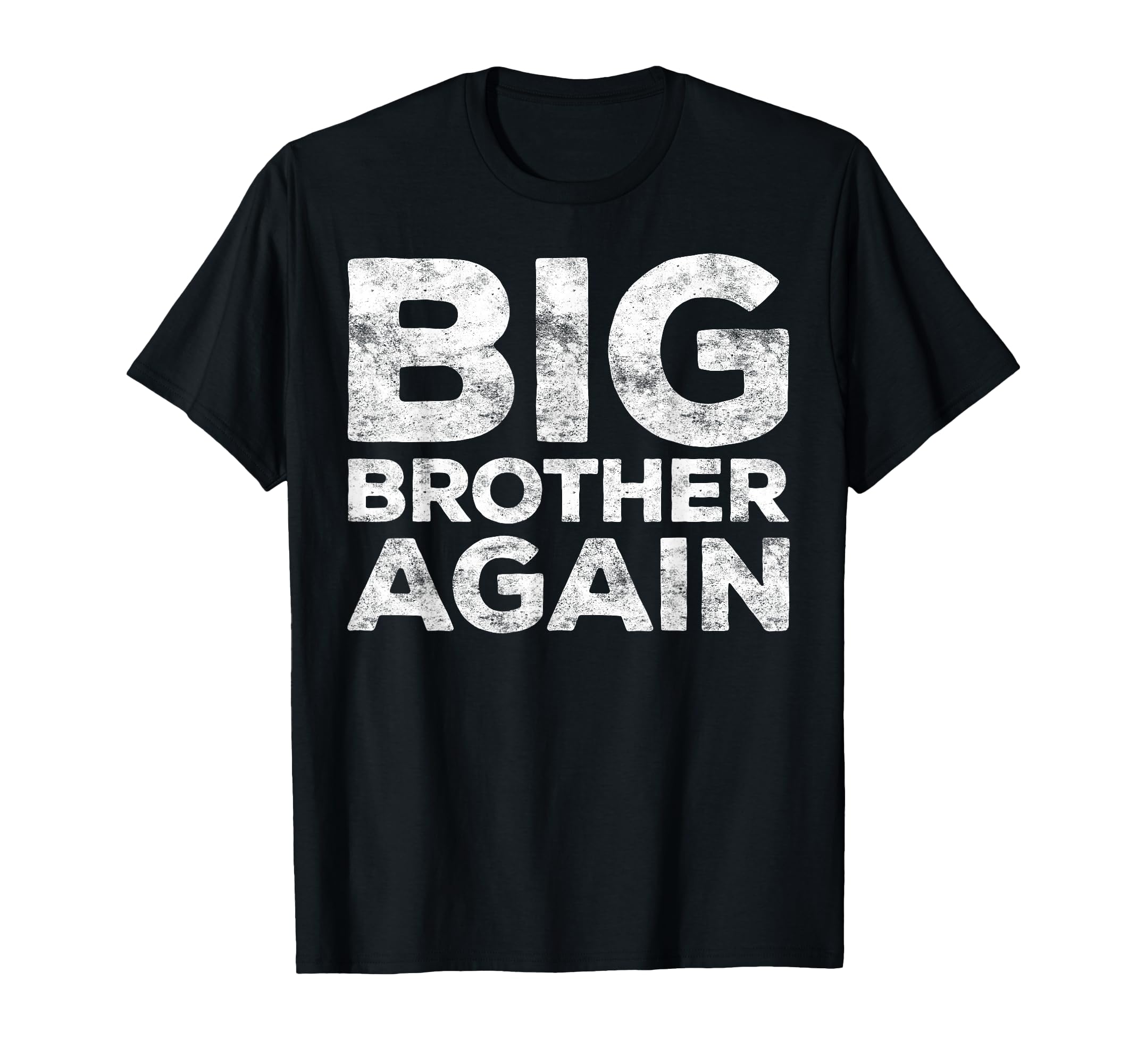 Big Brother Again Bro T-Shirt - Casual Everyday Wear Men Women - T-Shirt, Sweatshirt, Hoodie