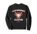 Liam Hendriks Is My Valentine Sweatshirt - Unique Graphic for Adults - T-Shirt, Sweatshirt, Hoodie