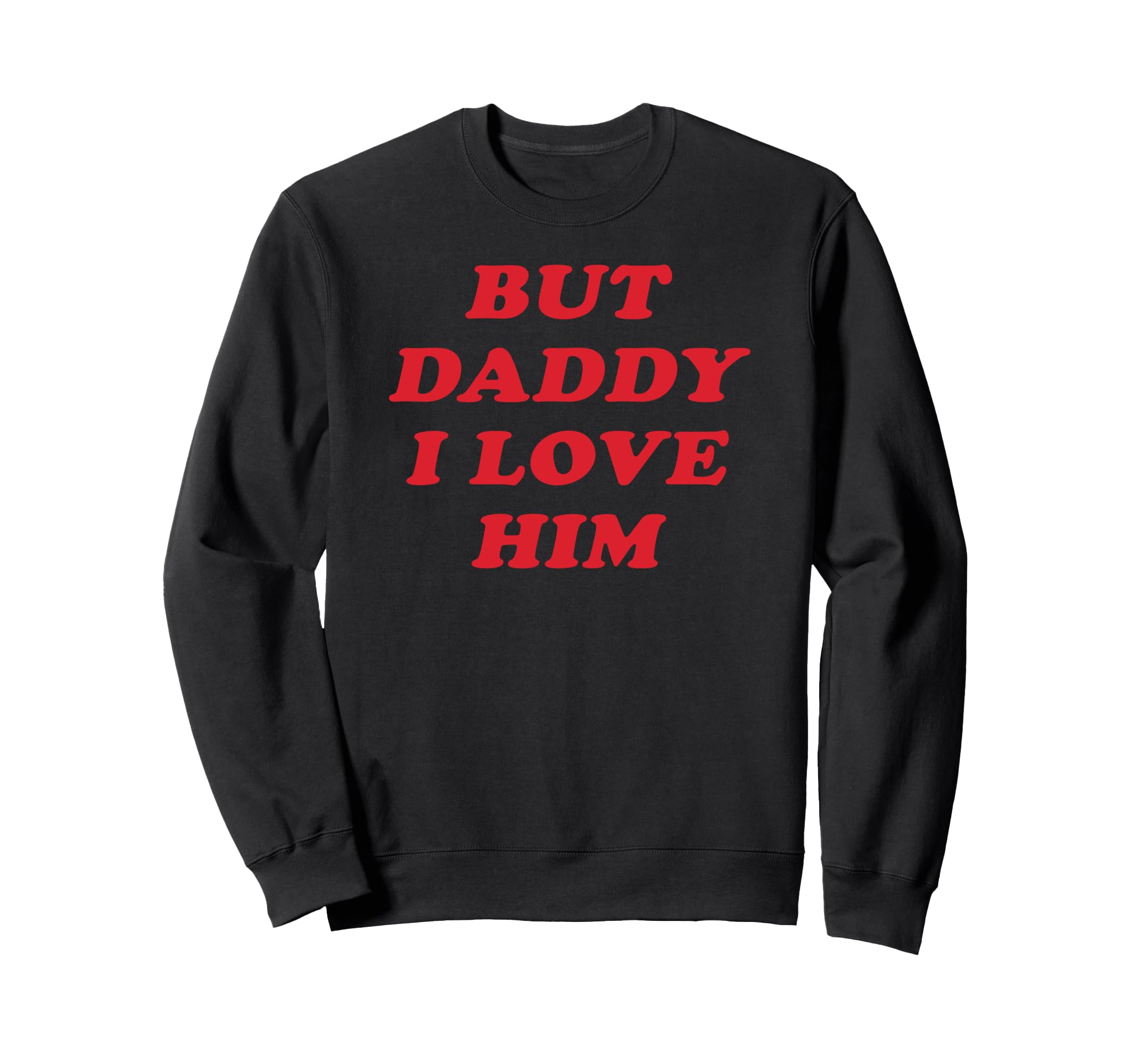 But Daddy I Love Him Party Y2K Sweatshirt - Fun Novelty Design Unisex - T-Shirt, Sweatshirt, Hoodie