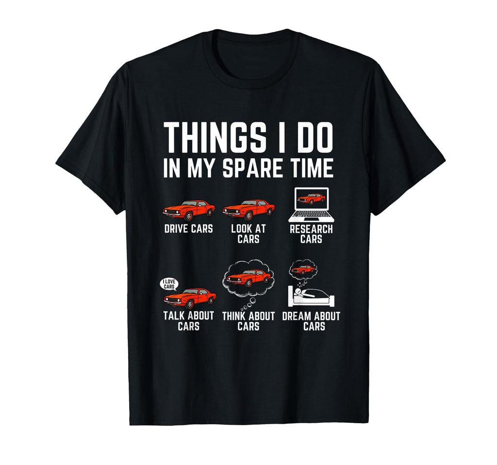Things I Do My Spare Time Funny Car T-Shirt - Novelty Apparel Unisex - T-Shirt, Sweatshirt, Hoodie