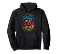 Raised Old School Hip Hop Hoodie - Custom Art Print Men Women - T-Shirt, Sweatshirt, Hoodie