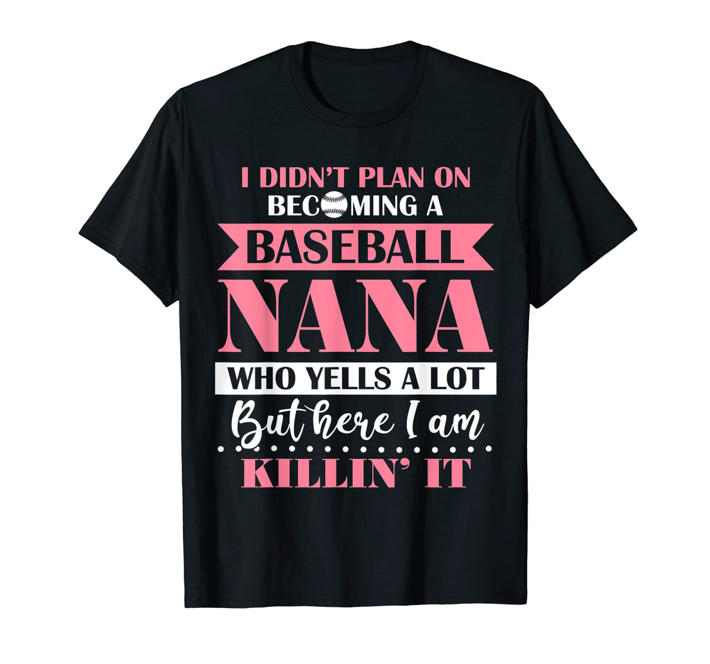 I Didnt Plan Becoming Baseball Nana T-Shirt - Casual Everyday Wear Unisex - T-Shirt, Sweatshirt, Hoodie