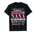 I Didnt Plan Becoming Baseball Nana T-Shirt - Casual Everyday Wear Unisex - T-Shirt, Sweatshirt, Hoodie