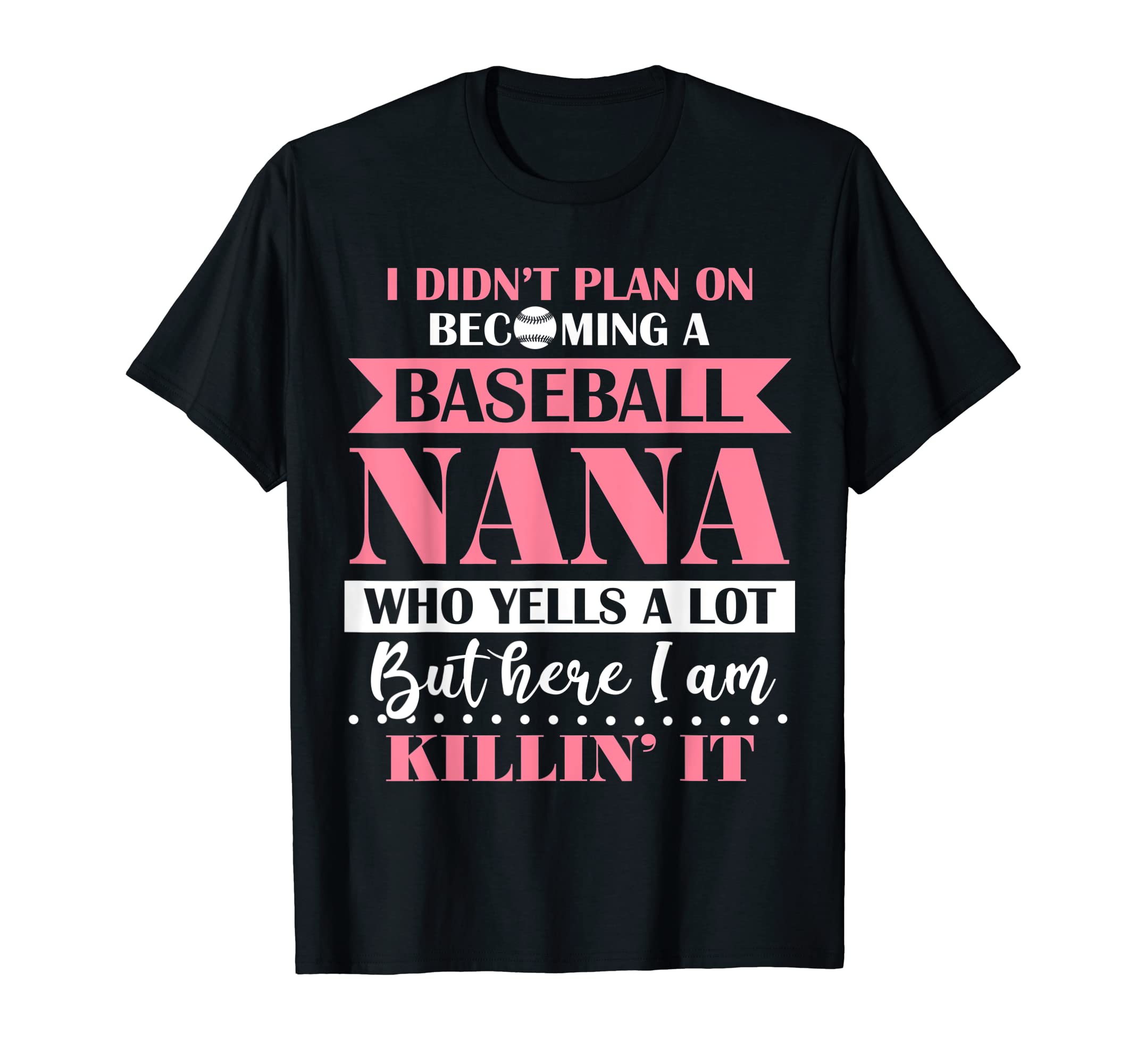 I Didnt Plan Becoming Baseball Nana T-Shirt - Casual Everyday Wear Unisex - T-Shirt, Sweatshirt, Hoodie