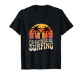Id Rather Be Surfing Funny Sunset T-Shirt - Unique Graphic Unisex - T-Shirt, Sweatshirt, Hoodie