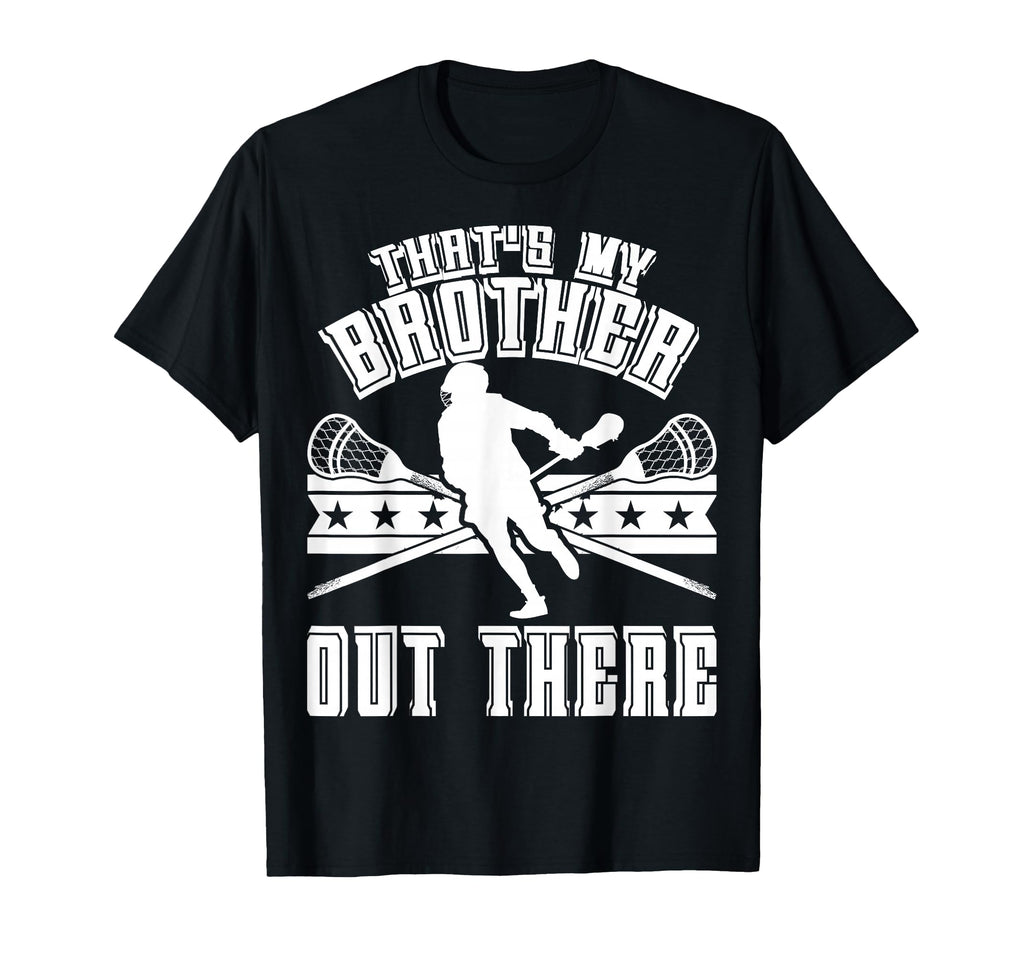 Lacrosse Sister Thats My Brother Out There T-Shirt - Unique Graphic Unisex - T-Shirt, Sweatshirt, Hoodie