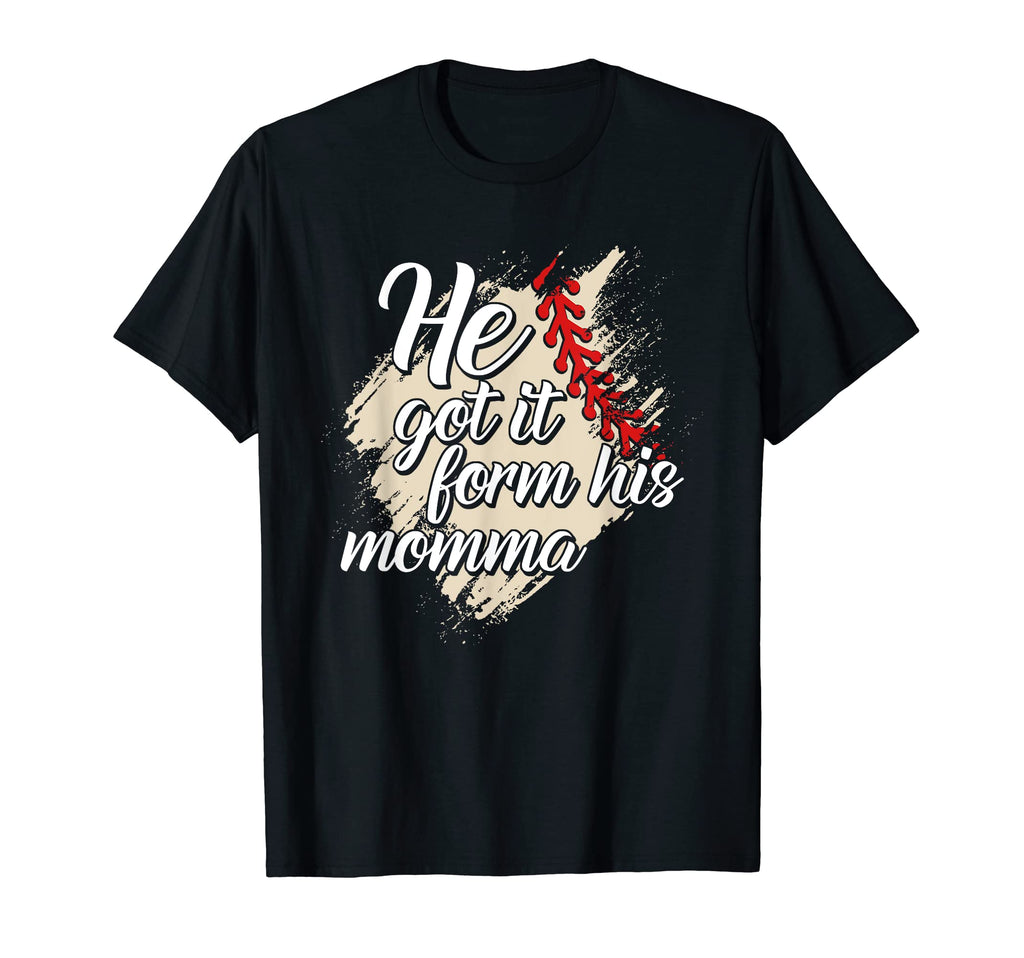 He Got It From His Momma Baseball Mama T-Shirt - Minimalist Print Unisex - T-Shirt, Sweatshirt, Hoodie
