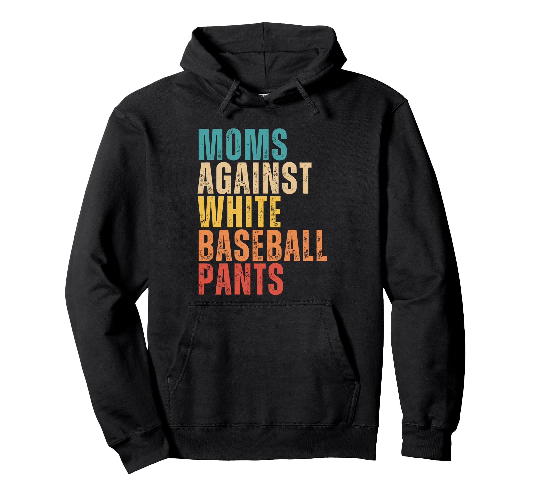 Moms Against White Baseball Pants Funny Hoodie - Unique Graphic Unisex - T-Shirt, Sweatshirt, Hoodie