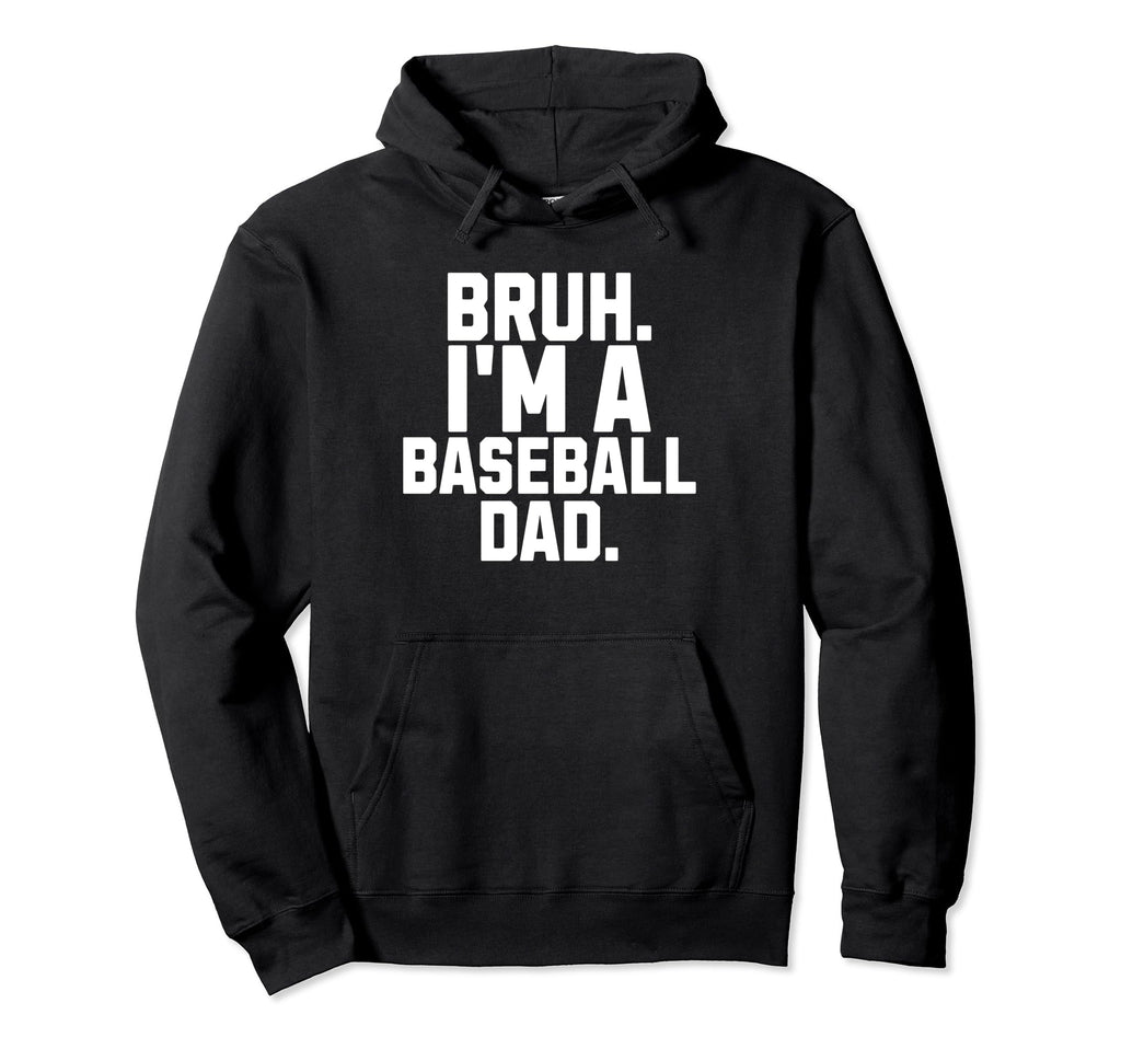 Sarcastic Bruh Baseball Dad Fan Gear Hoodie - Streetwear Style Men Women - T-Shirt, Sweatshirt, Hoodie