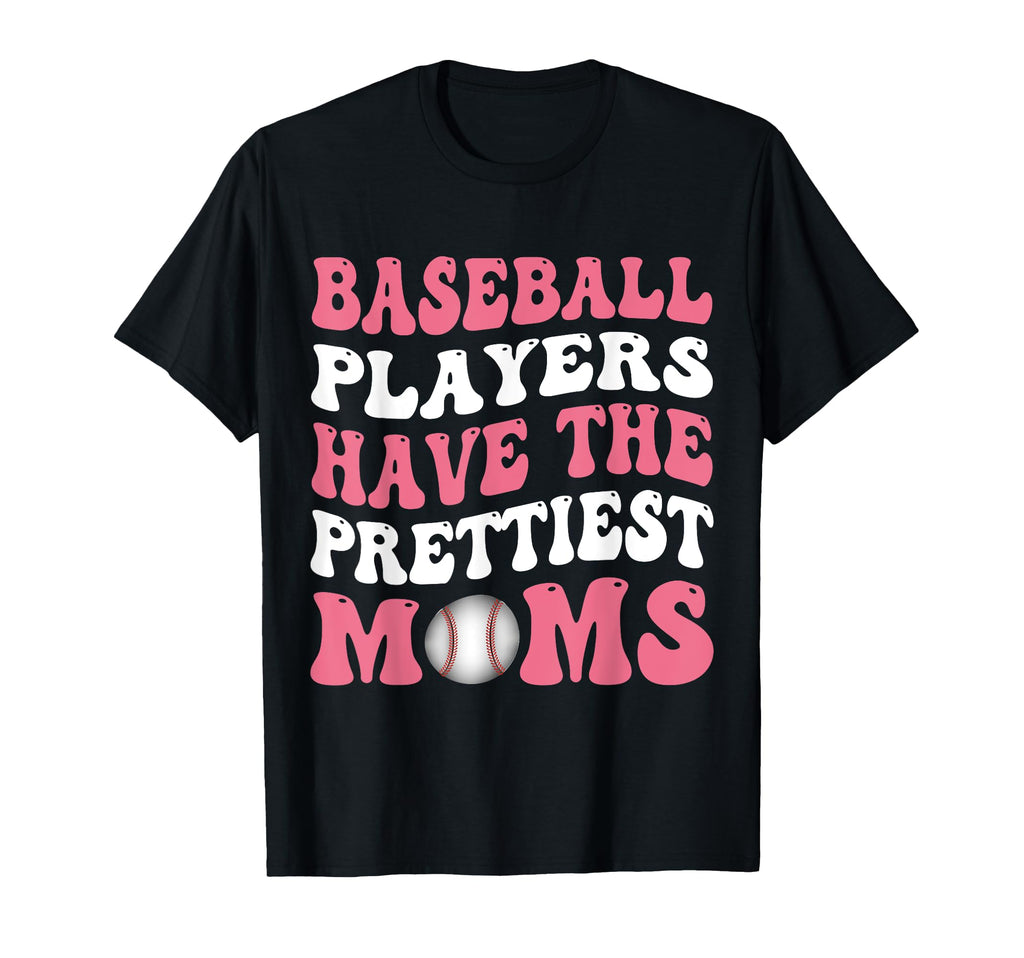 Baseball Players Have Prettiest T-Shirt - Fun Novelty Design Men Women - T-Shirt, Sweatshirt, Hoodie