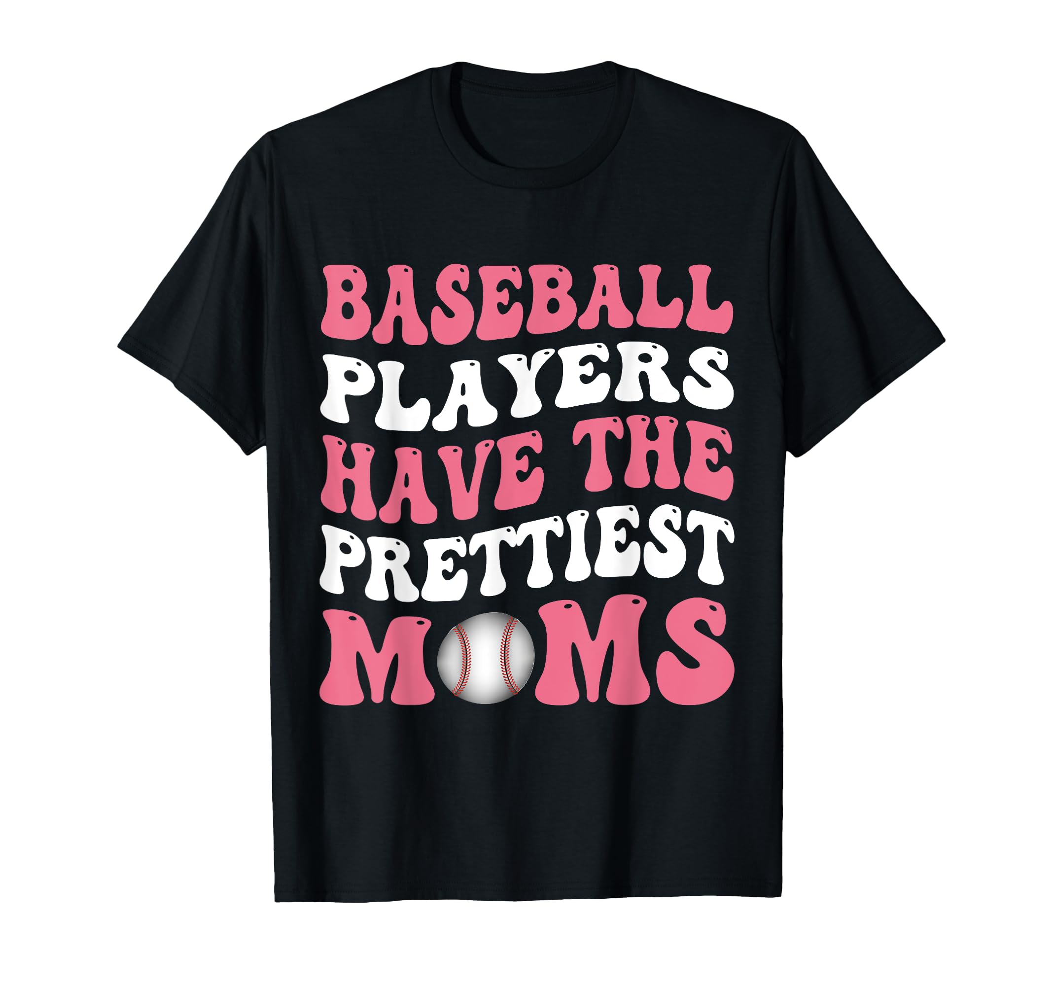 Baseball Players Have Prettiest T-Shirt - Fun Novelty Design Men Women - T-Shirt, Sweatshirt, Hoodie