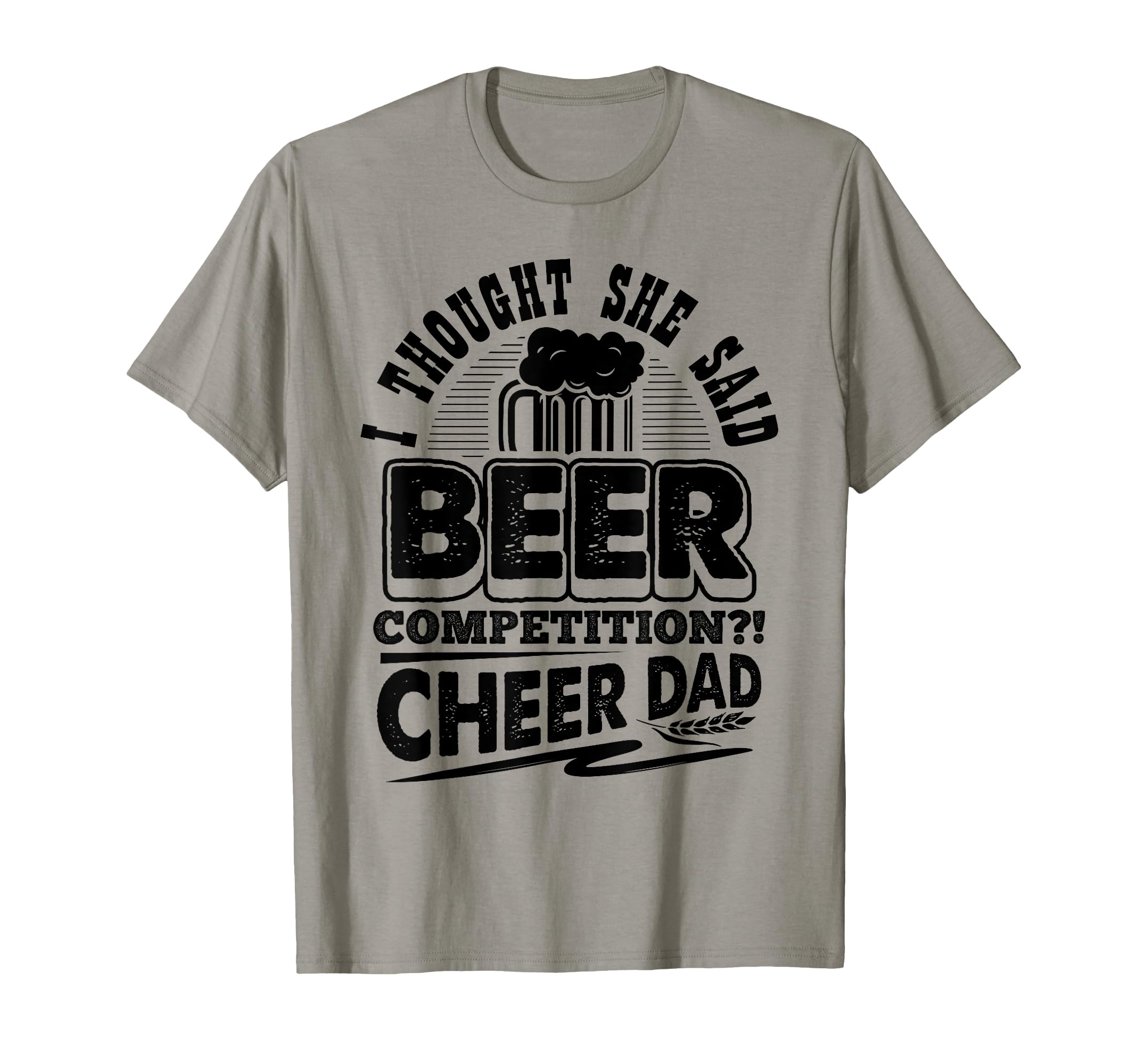 I Thought She Said Beer Competition Cheer T-Shirt - Unique Graphic Unisex - T-Shirt, Sweatshirt, Hoodie