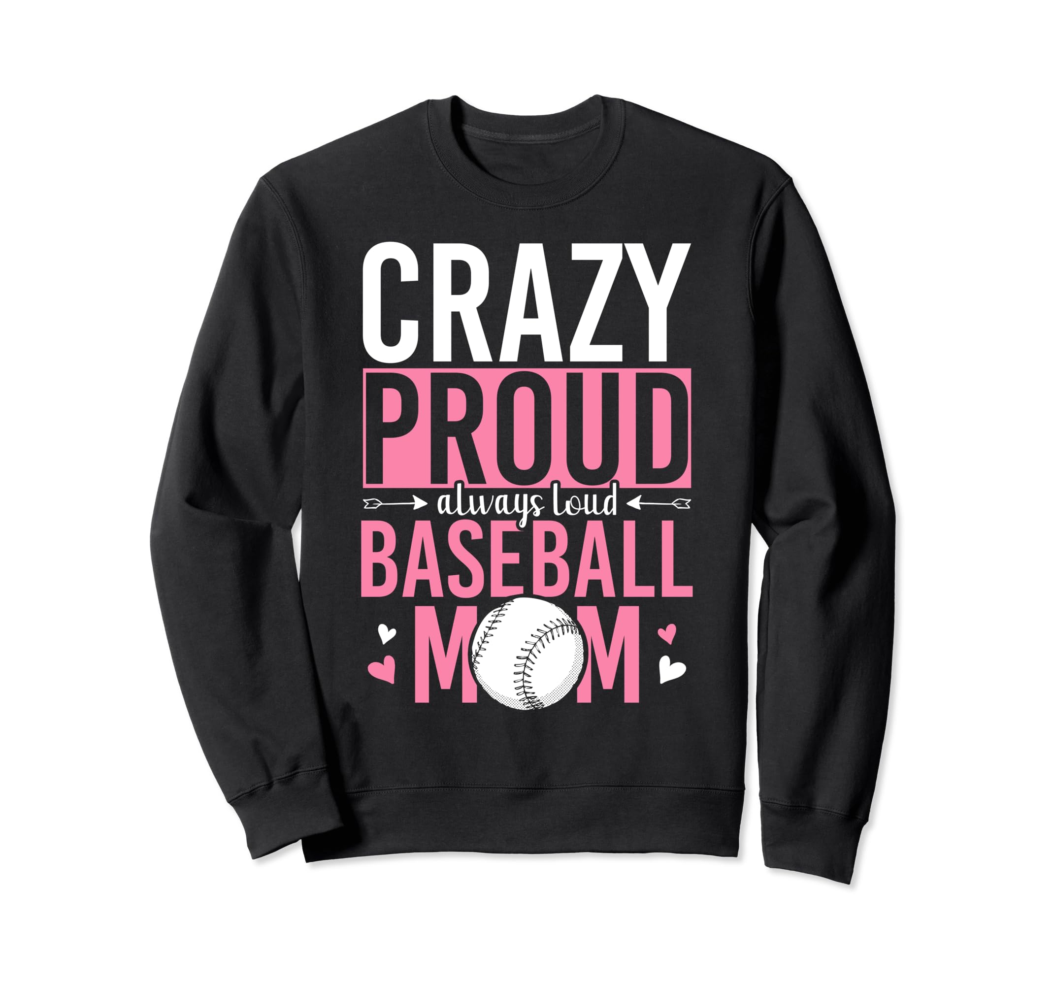 Crazy Proud Always Loud Baseball Mom Sweatshirt - Fun Novelty Design Unisex - T-Shirt, Sweatshirt, Hoodie