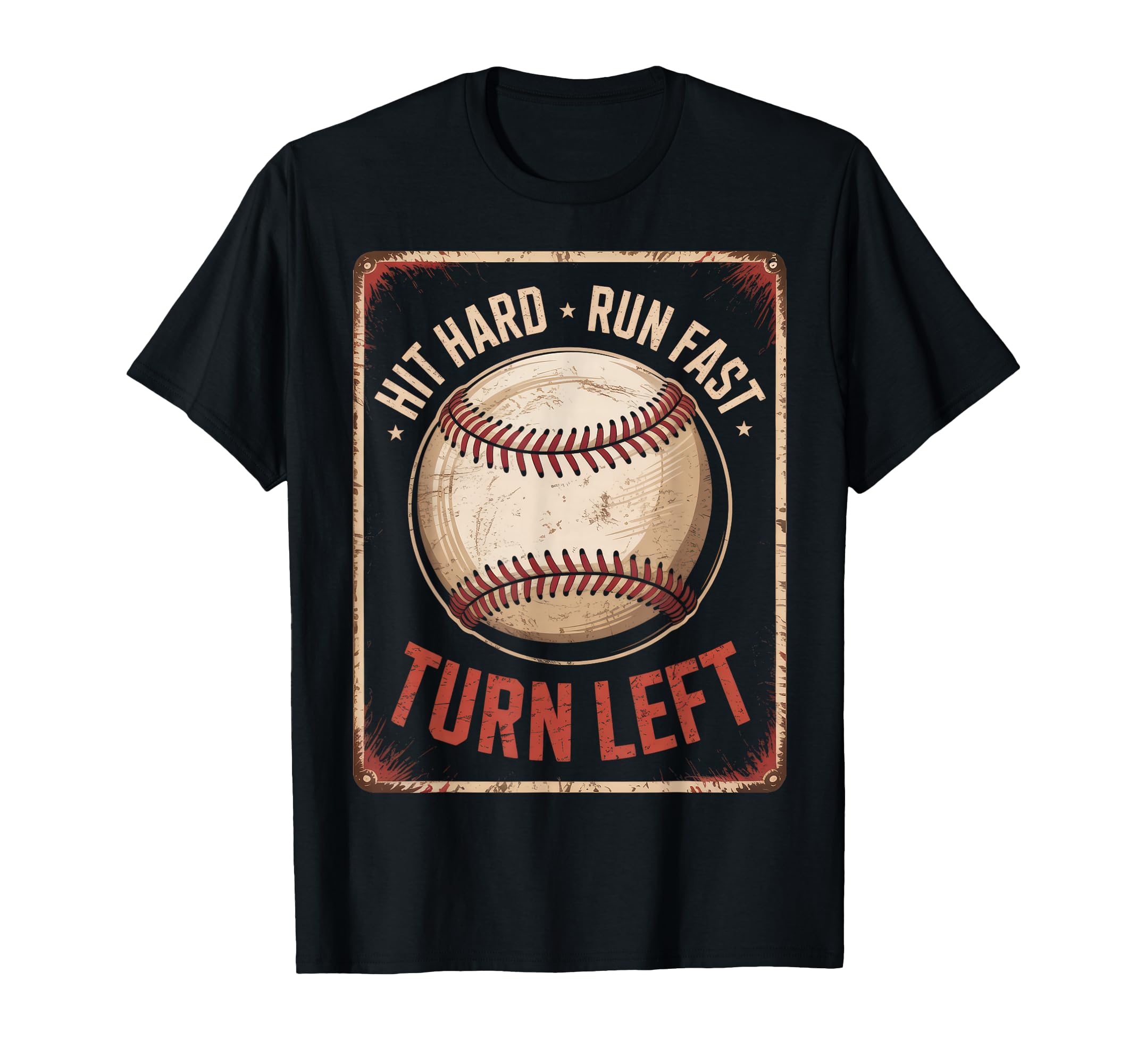 Hit Hard Run Fast Turn Left Baseball T-Shirt - Fun Novelty Design Unisex - T-Shirt, Sweatshirt, Hoodie