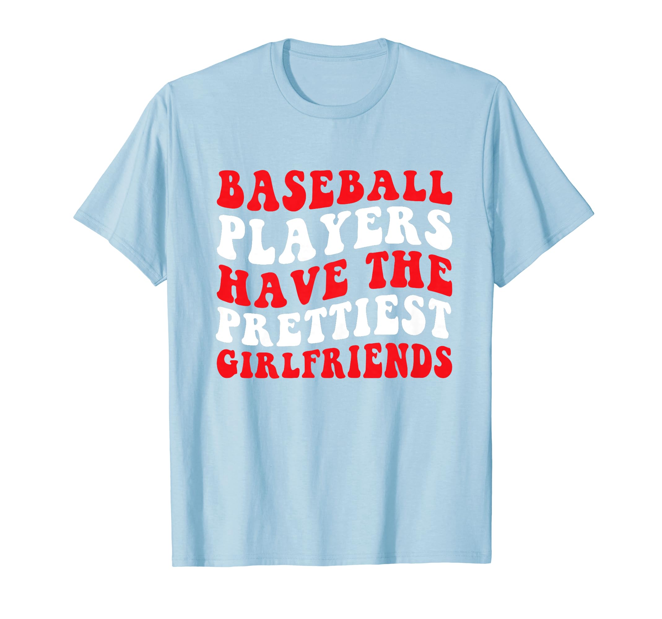 Baseball Players Have Prettiest T-Shirt - Casual Everyday Wear Men Women - T-Shirt, Sweatshirt, Hoodie