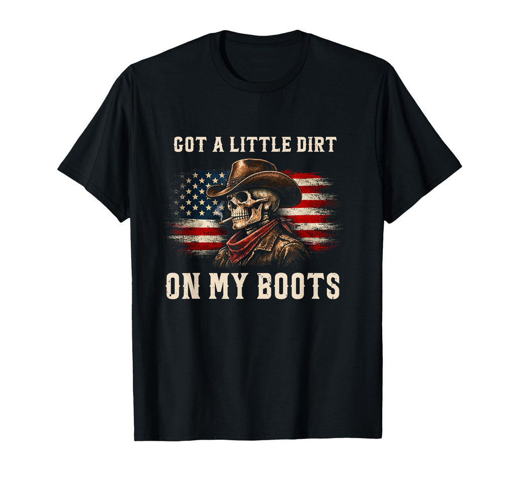 Got Little Dirt My Boots Cowboy Skull T-Shirt - Trendy Graphic for Adults - T-Shirt, Sweatshirt, Hoodie