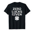 Zero Lucks Given St Patricks Day Gift T-Shirt - Trendy Graphic Unisex - T-Shirt, Sweatshirt, Hoodie