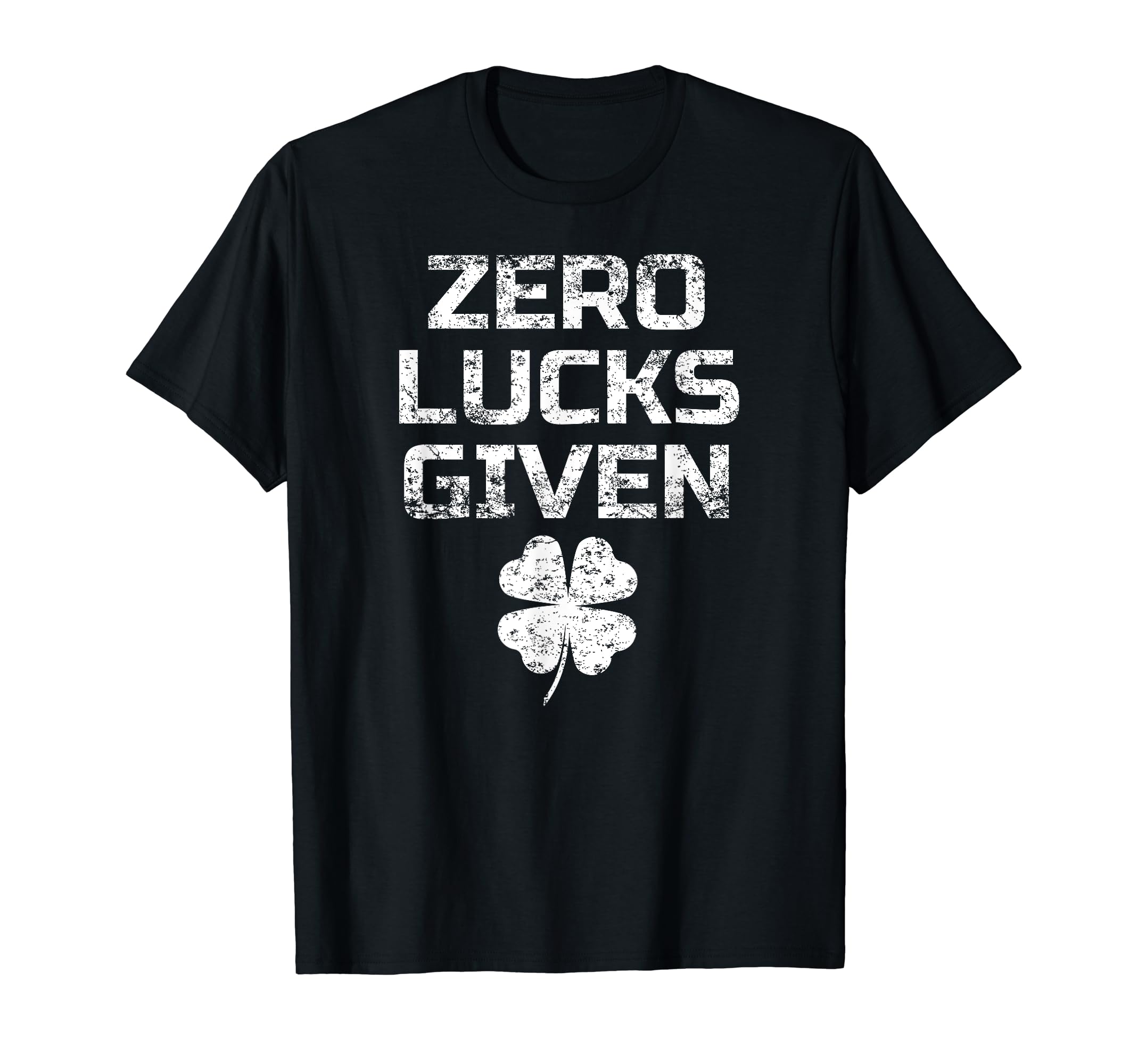 Zero Lucks Given St Patricks Day Gift T-Shirt - Trendy Graphic Unisex - T-Shirt, Sweatshirt, Hoodie
