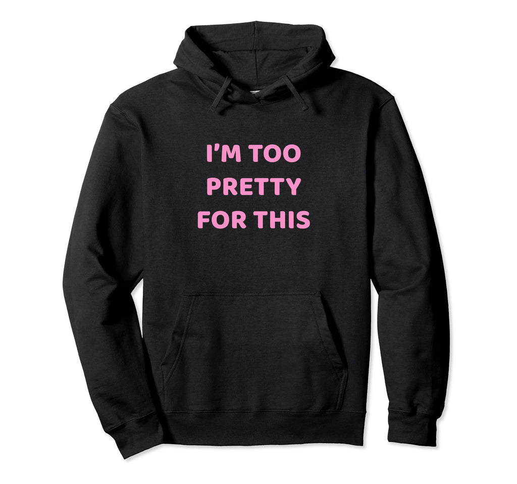 Funny Y2K Aesthetic Im Too Pretty Hoodie - Casual Everyday Wear for Adults - T-Shirt, Sweatshirt, Hoodie
