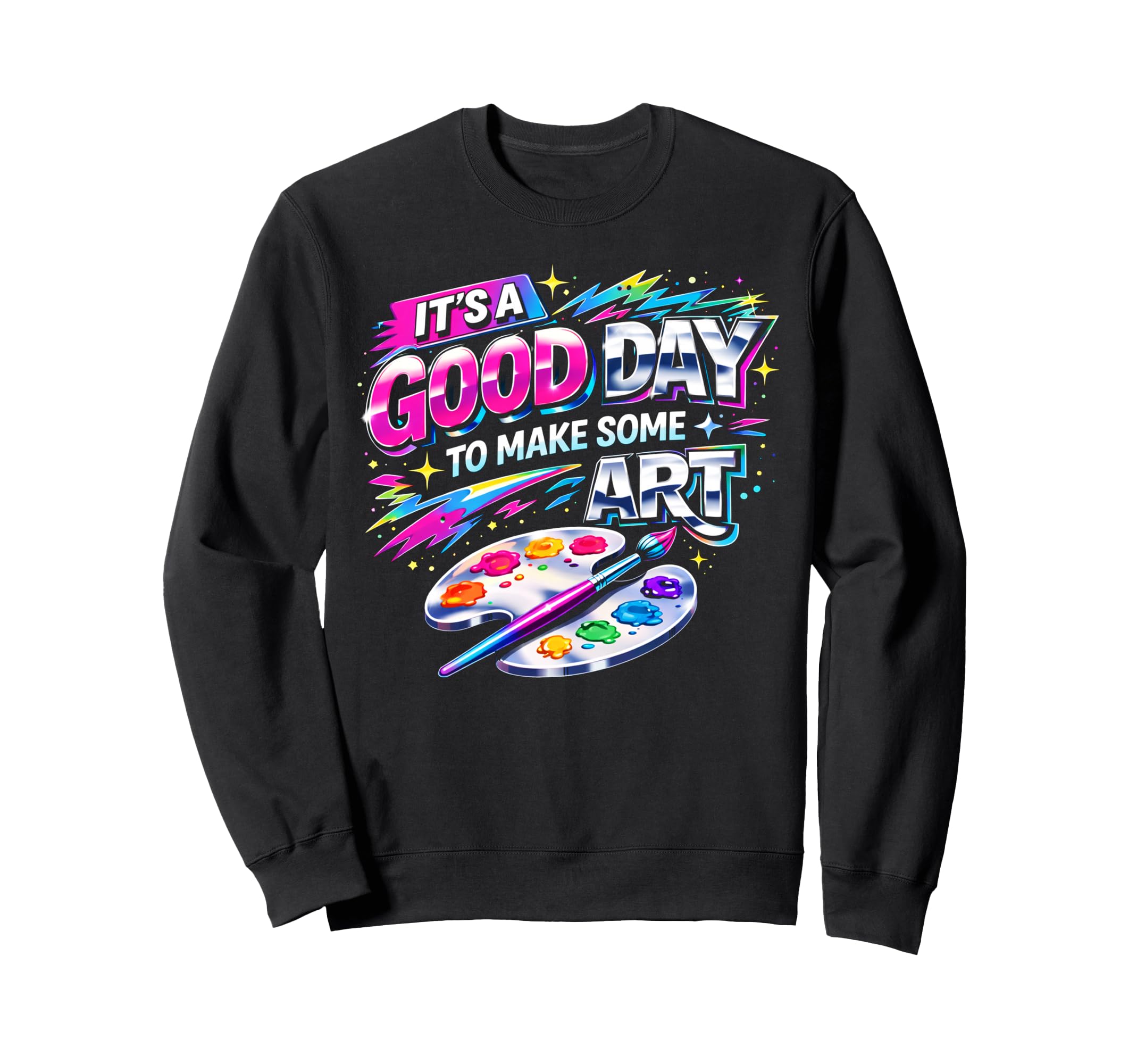 Its Goodday To Make Some Art Artist Sweatshirt - Custom Art Print Unisex - T-Shirt, Sweatshirt, Hoodie