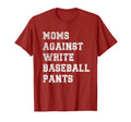 Moms Against White Baseball Pants T-Shirt - Streetwear Style for Adults - T-Shirt, Sweatshirt, Hoodie